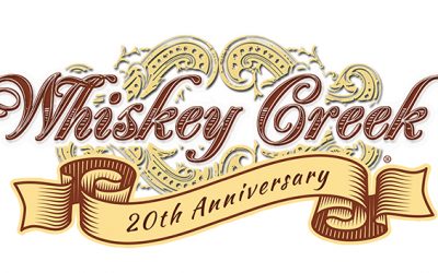 WHISKEY CREEK® PREPARING FOR 20th ANNIVERSARY YEAR!!